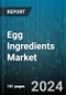 Egg Ingredients Market by Product, Form, End-Use - Global Forecast 2025-2030 - Product Image