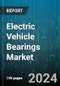 Electric Vehicle Bearings Market by Type, Distribution Channel, Vehicle Type, Application - Global Forecast 2025-2030 - Product Thumbnail Image