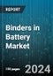 Binders in Battery Market by Type, Material, Process, Battery Type, Application - Global Forecast 2025-2030 - Product Thumbnail Image