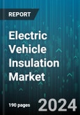 Electric Vehicle Insulation Market by Material, Insulation Type, Application - Global Forecast 2025-2030- Product Image