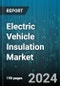 Electric Vehicle Insulation Market by Material, Insulation Type, Application - Global Forecast 2025-2030 - Product Image