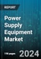 Power Supply Equipment Market by Type, Output Power, Vertical - Global Forecast 2025-2030 - Product Thumbnail Image