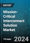 Mission-Critical Interconnect Solution Market by Component, Application - Global Forecast 2025-2030 - Product Image