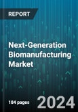 Next-Generation Biomanufacturing Market by Type, Application, End-User - Global Forecast 2025-2030- Product Image