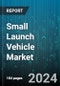 Small Launch Vehicle Market by Orbit Type (Low Earth Orbit, Polar Orbit & Sun-synchronous Orbit), Type (Reusable, Single-use/Expendable), Payload, Stage, Platform, Subsystem, End-User, Application - Global Forecast 2025-2030 - Product Thumbnail Image