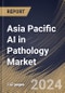 Asia Pacific AI in Pathology Market Size, Share & Trends Analysis Report By Neural Network, By Application (Drug Discovery, Disease Diagnosis & Prognosis, Clinical Workflow, and Others), By End User, By Component, By Country and Growth Forecast, 2023 - 2030 - Product Image