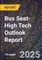 2025 Global Forecast for Bus Seat (2026-2031 Outlook)-High Tech Outlook Report - Product Image