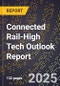 2025 Global Forecast for Connected Rail (2026-2031 Outlook)-High Tech Outlook Report - Product Thumbnail Image