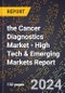 2024 Global Forecast for the Cancer Diagnostics Market (2025-2030 Outlook) - High Tech & Emerging Markets Report - Product Image