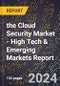 2024 Global Forecast for the Cloud Security Market (2025-2030 Outlook) - High Tech & Emerging Markets Report - Product Image