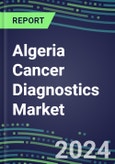 2023-2028 Algeria Cancer Diagnostics Market - 2023 Supplier Shares and Strategies, 2023-2028 Volume and Sales Segment Forecasts for over 40 Individual Tumor Markers- Product Image