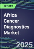 2025 Africa Cancer Diagnostics Market in 7 Countries-2024 Supplier Shares and Strategies by Country, 2024-2029 Volume and Sales Segment Forecasts for over 40 Individual Tumor Markers- Product Image