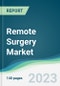 Remote Surgery Market - Forecasts from 2023 to 2028 - Product Thumbnail Image