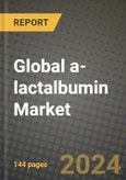 Global a-lactalbumin Market Outlook Report: Industry Size, Competition, Trends and Growth Opportunities by Region, YoY Forecasts from 2024 to 2031- Product Image
