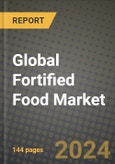 Global Fortified Food Market Outlook Report: Industry Size, Competition, Trends and Growth Opportunities by Region, YoY Forecasts from 2024 to 2031- Product Image