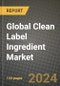 Global Clean Label Ingredient Market Outlook Report: Industry Size, Competition, Trends and Growth Opportunities by Region, YoY Forecasts from 2024 to 2031 - Product Image