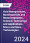 Gold Nanoparticles, Nanomaterials and Nanocomposites. Science, Technology and Applications. Micro and Nano Technologies - Product Thumbnail Image