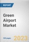 Green Airport Market By Energy Type, By Airport Type, By Airport Class: Global Opportunity Analysis and Industry Forecast, 2023-2032 - Product Thumbnail Image