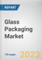Glass Packaging Market By Packaging Type, By Glass Type, By End User Industry: Global Opportunity Analysis and Industry Forecast, 2023-2032 - Product Thumbnail Image