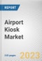 Airport Kiosk Market By Component, By Application, By Airport Size: Global Opportunity Analysis and Industry Forecast, 2023-2032 - Product Thumbnail Image