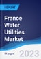 France Water Utilities Market to 2027 - Product Image