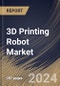 3D Printing Robot Market Size, Share & Trends Analysis Report By Component, By Application (Prototyping, Tooling, and Functional Part Manufacturing), By Robot Type, By End User, By Regional Outlook and Forecast, 2023 - 2030 - Product Thumbnail Image