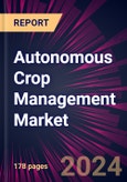 Autonomous Crop Management Market 2024-2028- Product Image