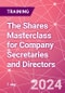 The Shares Masterclass for Company Secretaries and Directors Training Course (August 7, 2024) - Product Image