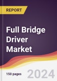 Full Bridge Driver Market Report: Trends, Forecast and Competitive Analysis to 2030- Product Image