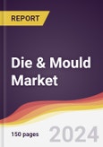 Die & Mould Market Report: Trends, Forecast and Competitive Analysis to 2030- Product Image