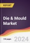 Die & Mould Market Report: Trends, Forecast and Competitive Analysis to 2030 - Product Image