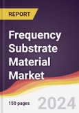 Frequency Substrate Material Market Report: Trends, Forecast and Competitive Analysis to 2030- Product Image