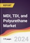 MDI, TDI, and Polyurethane Market Report: Trends, Forecast and Competitive Analysis to 2030 - Product Image