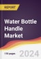 Water Bottle Handle Market Report: Trends, Forecast and Competitive Analysis to 2030 - Product Thumbnail Image