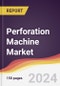 Perforation Machine Market Report: Trends, Forecast and Competitive Analysis to 2030 - Product Thumbnail Image