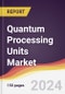 Quantum Processing Units (QPU) Market Report: Trends, Forecast and Competitive Analysis to 2030 - Product Image