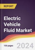 Electric Vehicle Fluid Market Report: Trends, Forecast and Competitive Analysis to 2030- Product Image