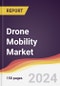 Drone Mobility Market Report: Trends, Forecast and Competitive Analysis to 2030 - Product Image
