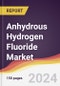 Anhydrous Hydrogen Fluoride Market Report: Trends, Forecast and Competitive Analysis to 2030 - Product Thumbnail Image
