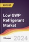 Low GWP Refrigerant Market Report: Trends, Forecast and Competitive Analysis to 2030 - Product Thumbnail Image