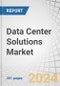 Data Center Solutions Market by Offering (Hardware, Software, Services), Data Center Type (Enterprise Data Center, Cloud Data Center, Colocation Data Center), Tier Type, Data Center Size, Vertical and Region - Forecast to 2028 - Product Image