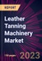 Leather Tanning Machinery Market 2025-2029 - Product Image