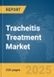 Tracheitis Treatment Market Report 2025 - Product Thumbnail Image