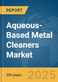 Aqueous-Based Metal Cleaners Market Report 2025- Product Image