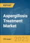 Aspergillosis Treatment Market Report 2025 - Product Image