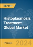 Histoplasmosis Treatment Global Market Report 2024- Product Image
