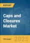 Caps and Closures Market Report 2025 - Product Image