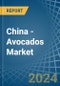 China - Avocados - Market Analysis, Forecast, Size, Trends and Insights - Product Thumbnail Image