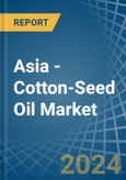 Asia - Cotton-Seed Oil - Market Analysis, Forecast, Size, Trends and Insights- Product Image