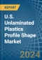 U.S. Unlaminated Plastics Profile Shape Market. Analysis and Forecast to 2030 - Product Thumbnail Image